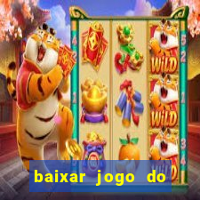 baixar jogo do tigrinho para ganhar dinheiro